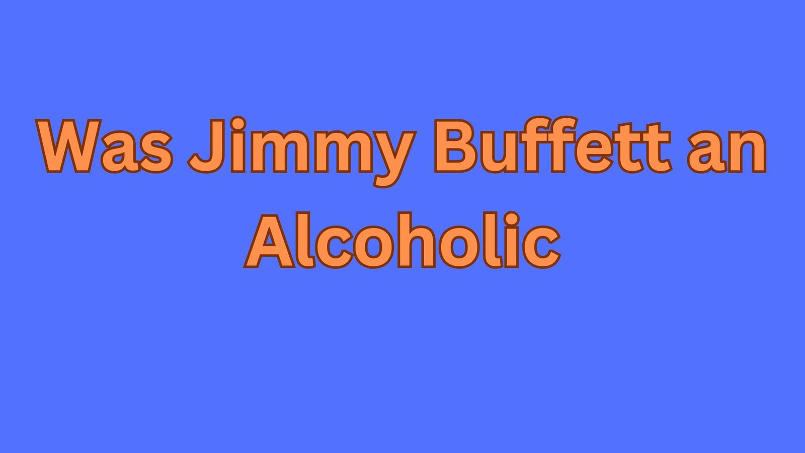 Was Jimmy Buffett an Alcoholic