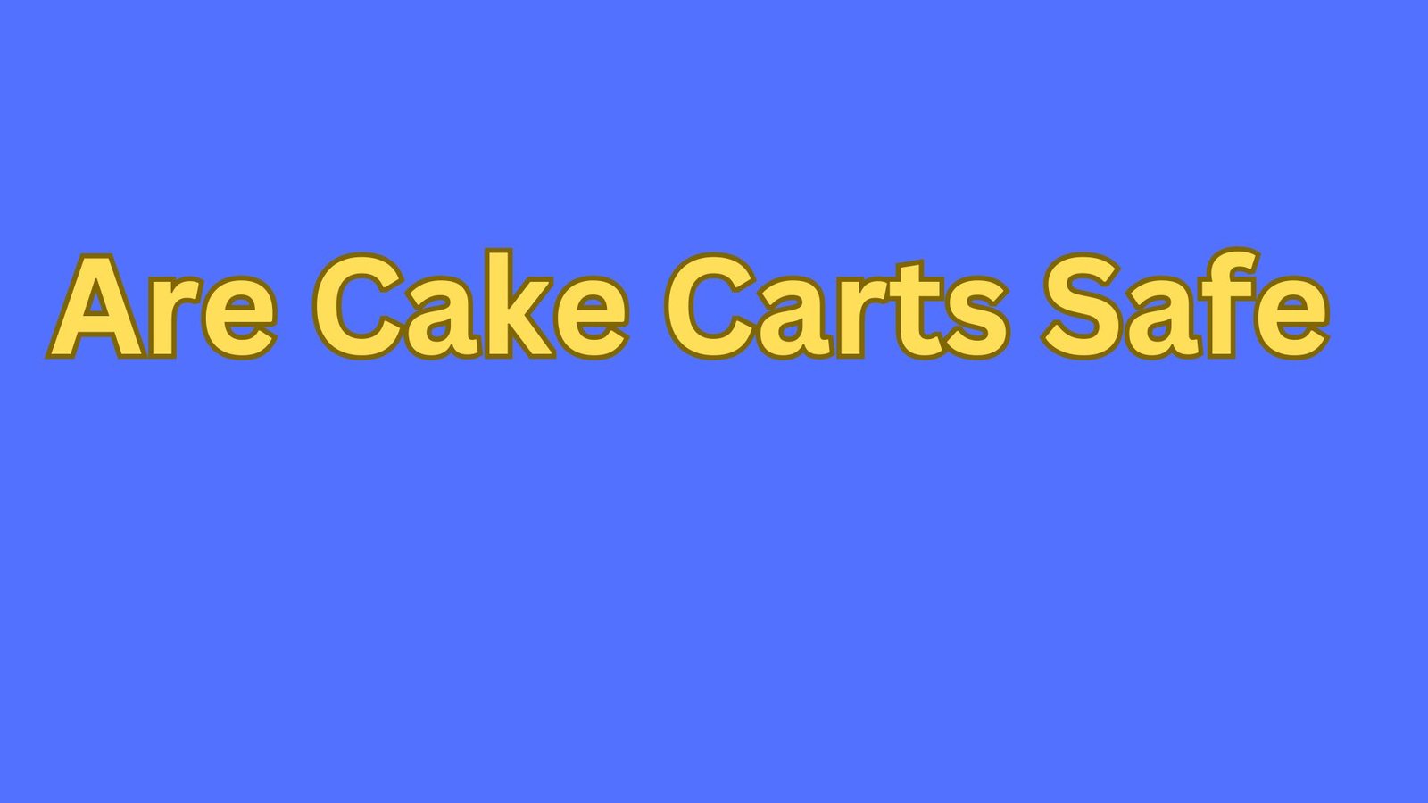 Are Cake Carts Safe